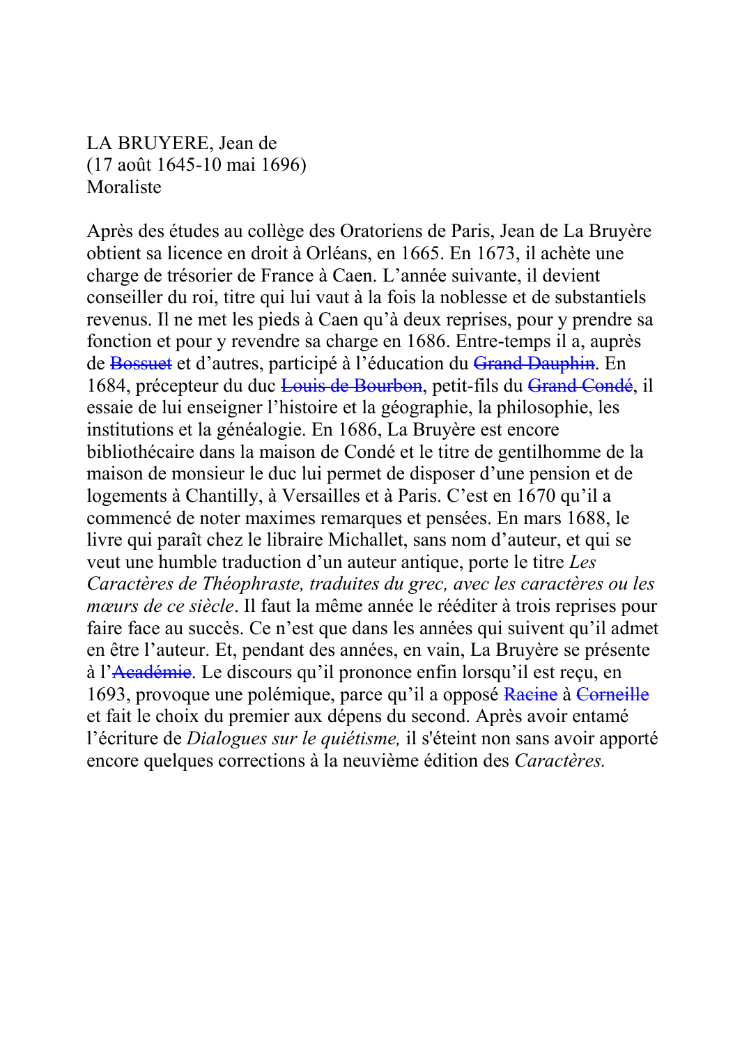 Prévisualisation du document LA BRUYERE, Jean de(17 août 1645-10 mai 1696)MoralisteAprès des études au collège des Oratoriens de Paris, Jean de La Bruyèreobtient sa licence en droit à Orléans, en 1665.