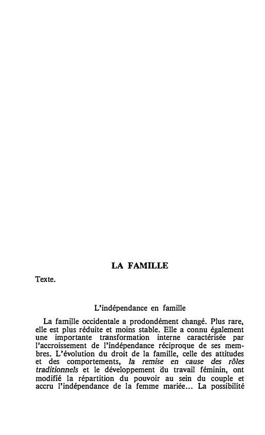 Prévisualisation du document LA FAMILLE

Texte.
L'indépendance en famille
La famille occidentale a prodondément changé. Plus rare,
elle est plus réduite et moins...