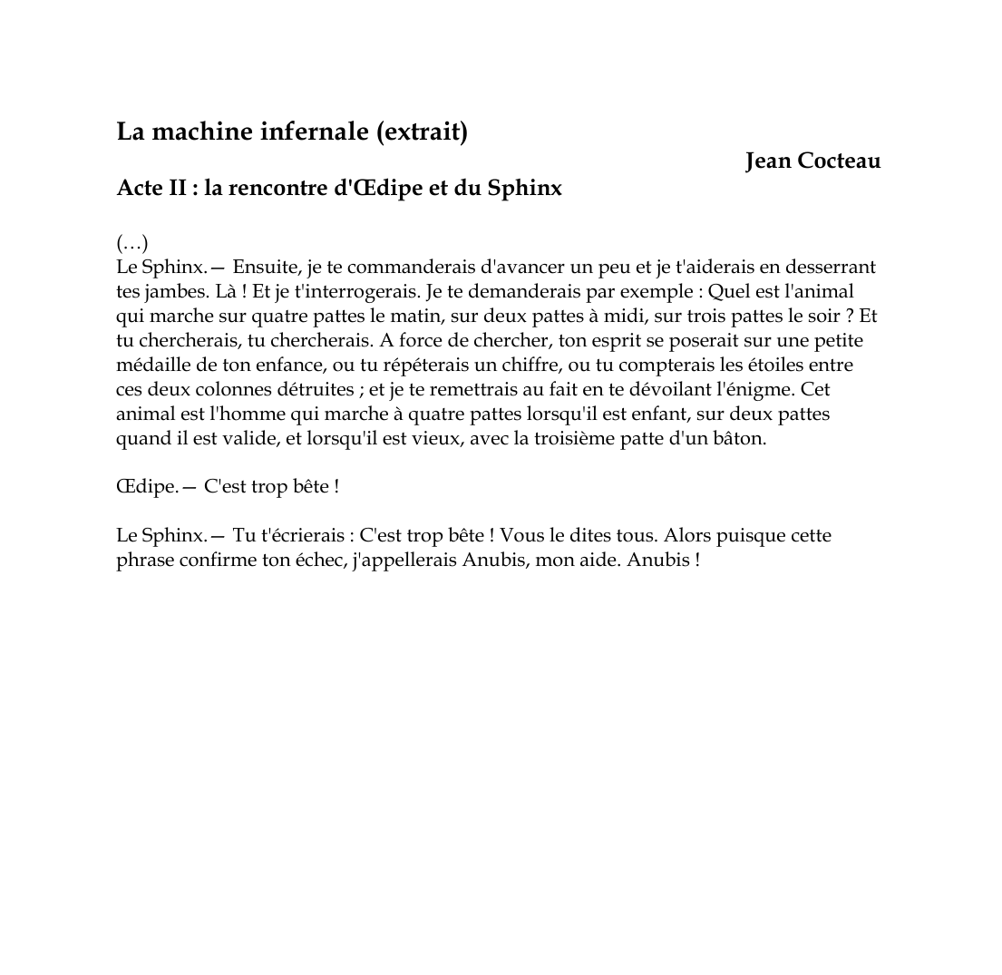 Prévisualisation du document La machine infernale (extrait)Jean CocteauActe II : la rencontre d'OEdipe et du Sphinx(...)Le Sphinx.