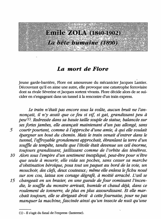 Prévisualisation du document La mort de Flore
Jeune garde-barrière, Flore est amoureuse du mécanicier Jacques Lantier.
Découvrant qu'il en aime une autre, elle...