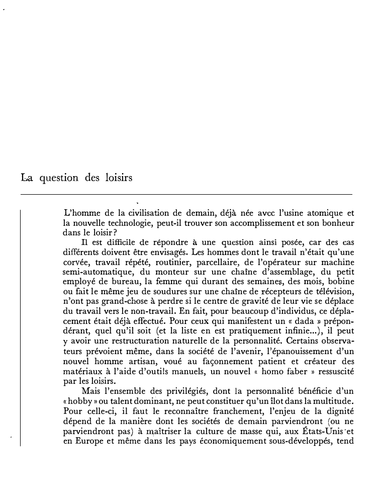 Prévisualisation du document La question des loisirs
L'homme de la civilisation de demain, déjà née avec l'usine atomique et
la nouvelle technologie, peut-il...