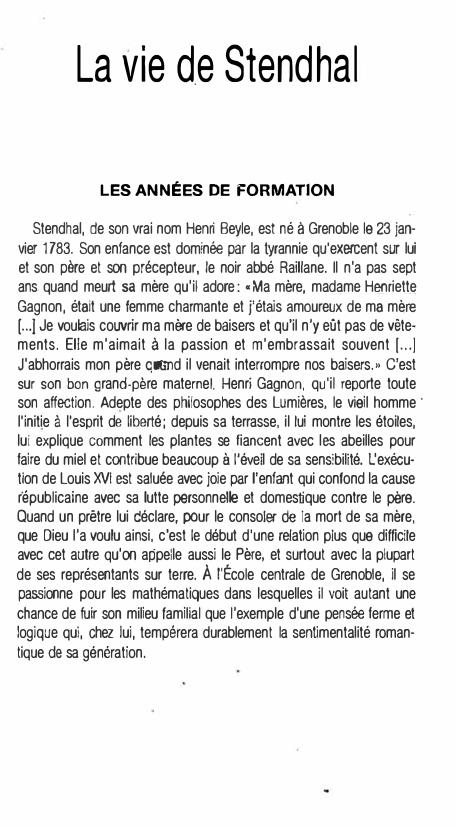 Prévisualisation du document La vie d.e Stendhal
LES ANNÉES DE FORMATION
Stendhal, de son vrai nom Henri Beyle, est né à Grenoble le...