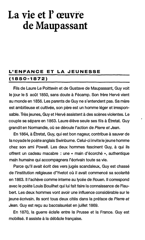 Prévisualisation du document La vie et l' œuvre
de Maupassant

L'ENFANCE ET LA JEUNESSE
(1850-1872)
Fils de Laure Le Poittevin et de Gustave...