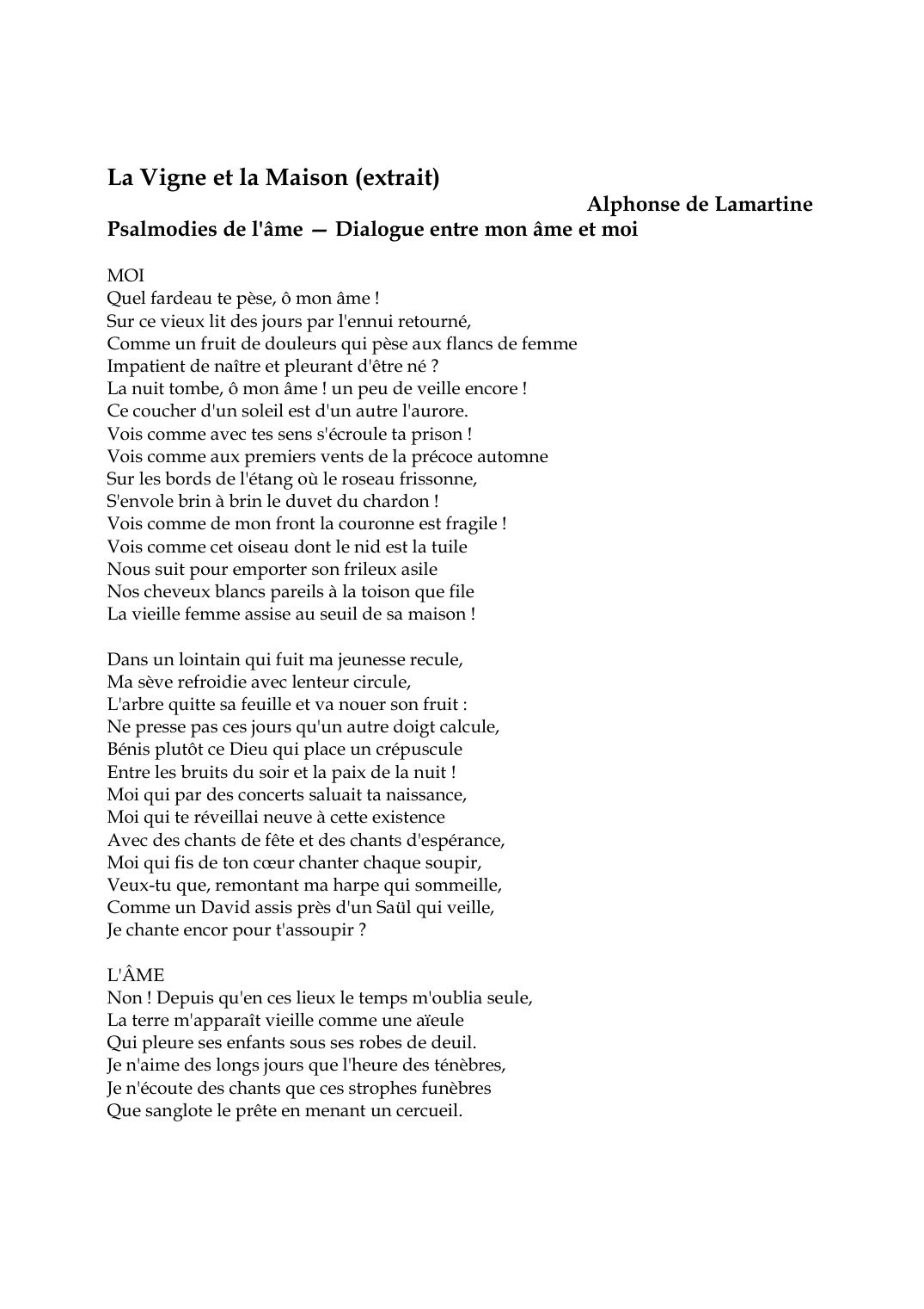 Prévisualisation du document La Vigne et la Maison (extrait)Alphonse de LamartinePsalmodies de l'âme -- Dialogue entre mon âme et moiMOIQuel fardeau te pèse, ô mon âme !
