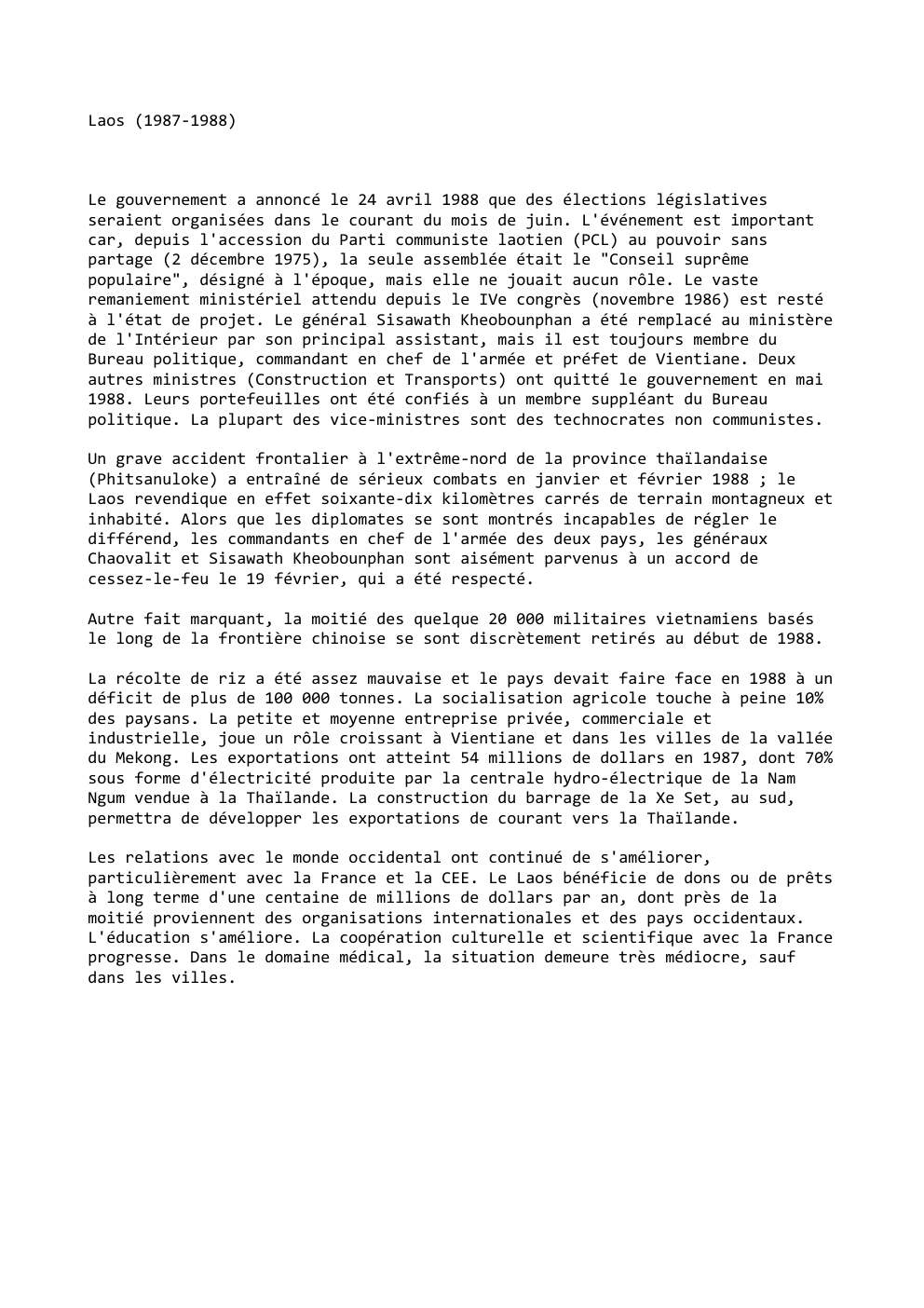 Prévisualisation du document Laos (1987-1988)

Le gouvernement a annoncé le 24 avril 1988 que des élections législatives
seraient organisées dans le courant du...