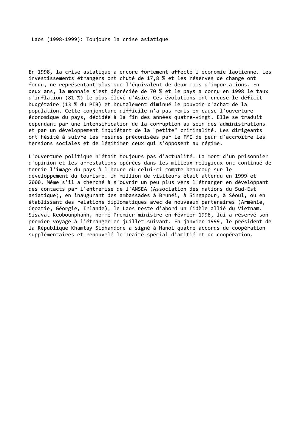 Prévisualisation du document Laos (1998-1999): Toujours la crise asiatique

En 1998, la crise asiatique a encore fortement affecté l'économie laotienne. Les
investissements étrangers...