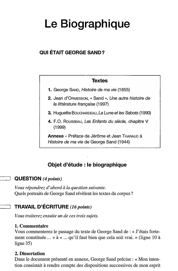 Prévisualisation du document Le Biographique
QUI ÉTAIT GEORGE SAND?

Textes
1. George SAND, Histoire de ma vie (1855)
2. Jean d'ORMESSON, « Sand...