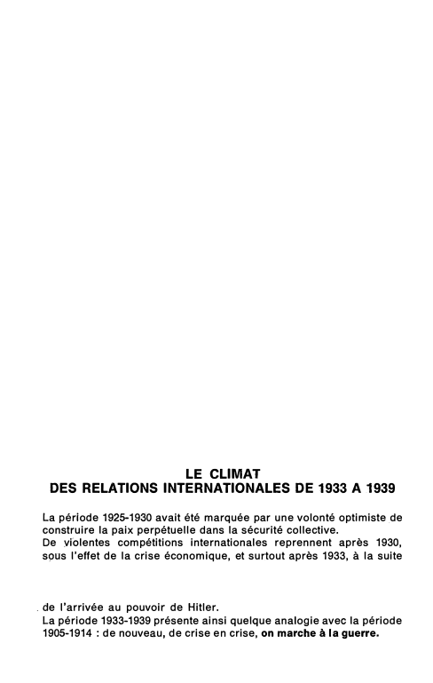 Prévisualisation du document LE CLIMAT
DES RELATIONS INTERNATIONALES DE 1933 A 1939
La période 1925-1930 avait été marquée par une volonté optimiste _de...