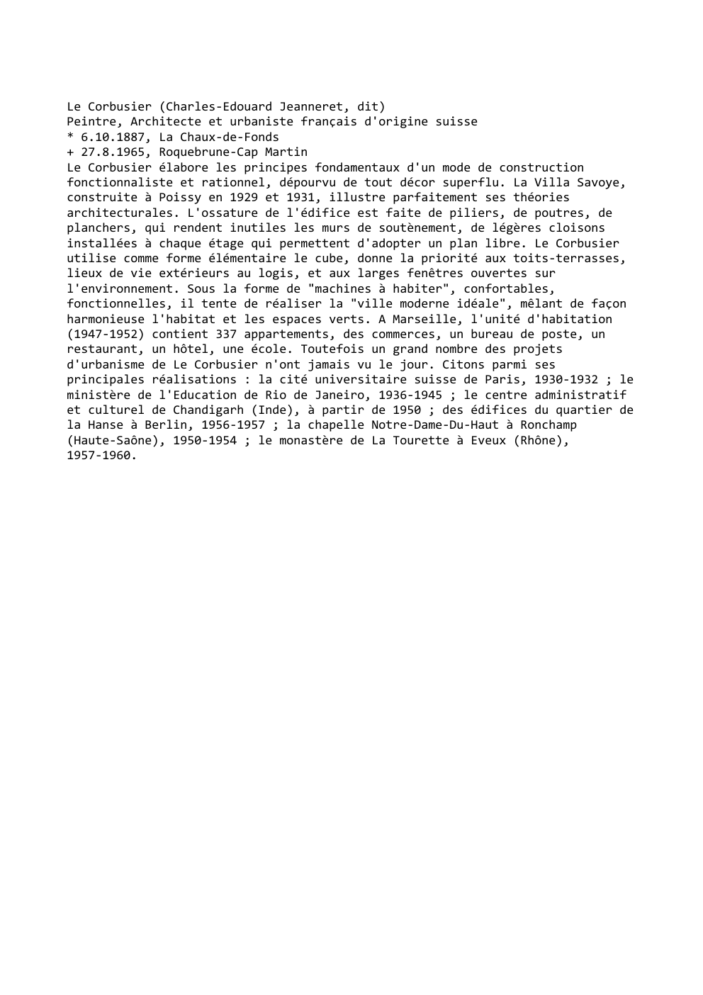 Prévisualisation du document Le Corbusier (Charles-Edouard Jeanneret, dit)
Peintre, Architecte et urbaniste français d'origine suisse
* 6.10.1887, La Chaux-de-Fonds
+ 27.8.1965, Roquebrune-Cap Martin...