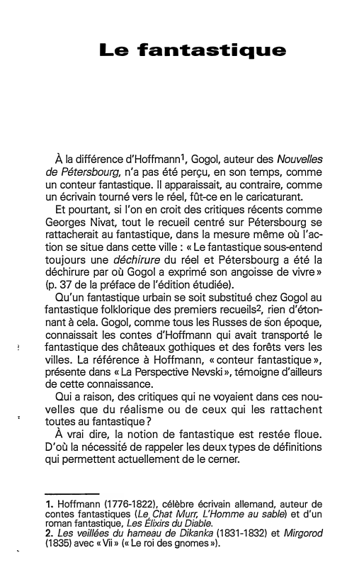 Prévisualisation du document Le fantastique

À la différence d'Hoffmann1, Gogol, auteur des Nouvelles
de Pétersbourg, n'a pas été perçu, en son temps, comme...