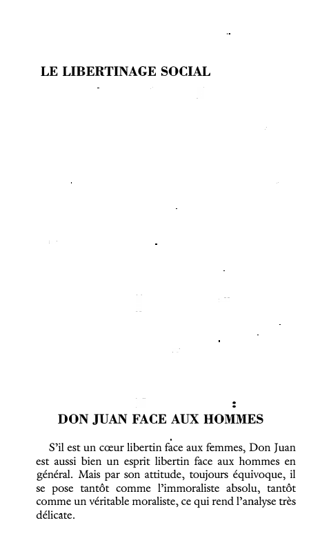 Prévisualisation du document LE LIBERTINAGE SOCIAL

DON JUAN FACE AUX HOMMES
S'il est un cœur libertin face aux femmes, Don Juan
est aussi...