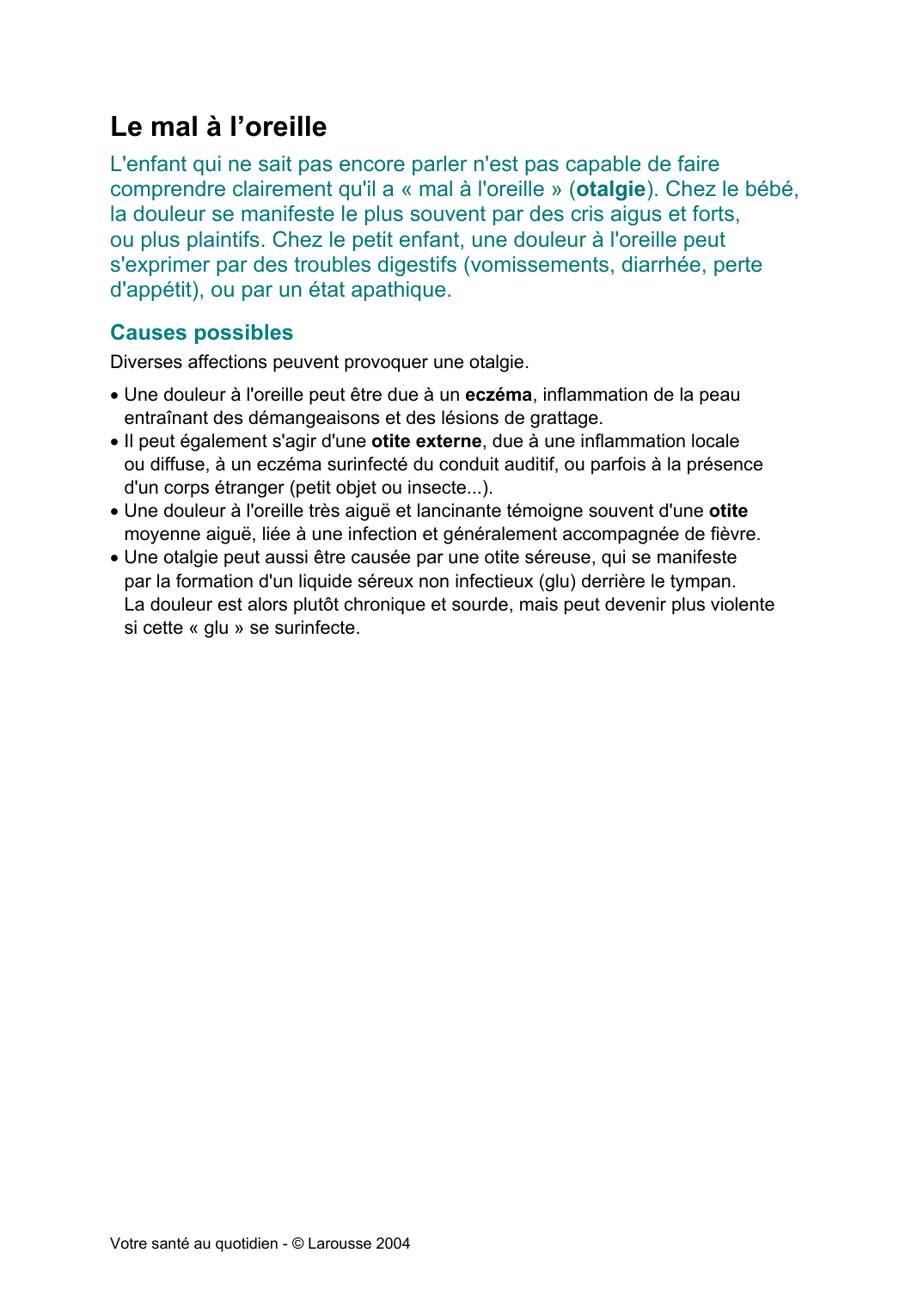 Prévisualisation du document Le mal à l'oreilleL'enfant qui ne sait pas encore parler n'est pas capable de fairecomprendre clairement qu'il a « mal à l'oreille » (otalgie).