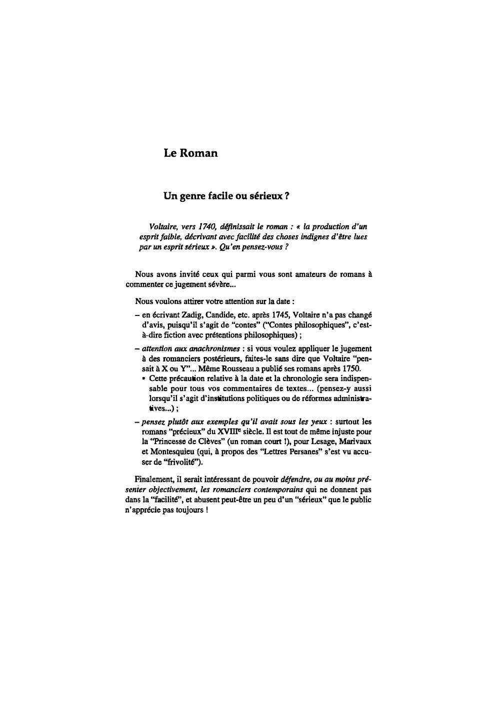 Prévisualisation du document Le Roman

Un genre faclle ou sérieux ?
Voltaire, vers 1740, définissait le roman : « la production d'un
esprit...