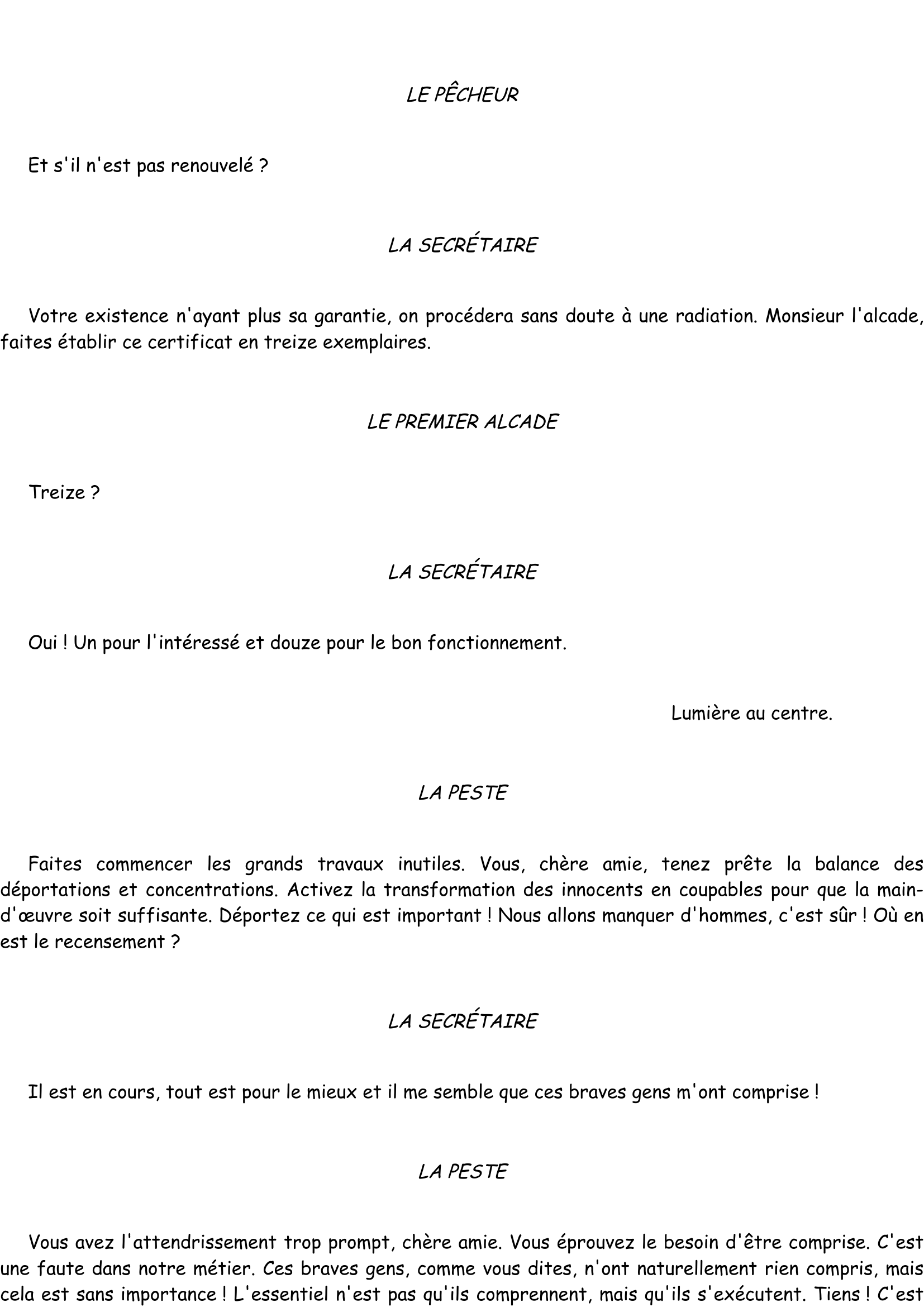 Prévisualisation du document  

LE SECRÉTAIRE
 
En principe non, puisqu'il vous faut d'abord un certificat de santé pour avoir un certificat d'existence.