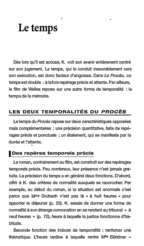 Prévisualisation du document Le temps
Dès lors qu'il est accusé, K. voit son avenir entièrement centré
sur son jugement. Le temps, qui le...