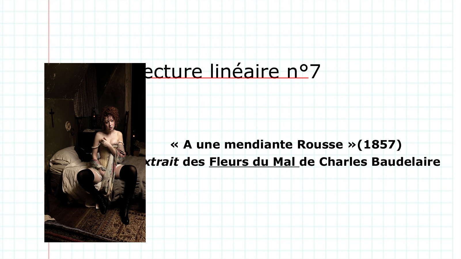 Prévisualisation du document Lecture linéaire n°7  « A une mendiante Rousse »(1857) Extrait des Fleurs du Mal de Charles Baudelaire