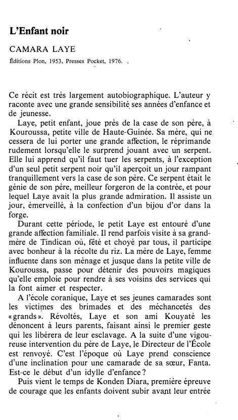 Prévisualisation du document L'Enfant noir
CAMAR A LAYE
Éditions Pion, 1953, Presses Pocket, 1976.

Ce récit est très largement autobiographique. L'auteur y
raconte...