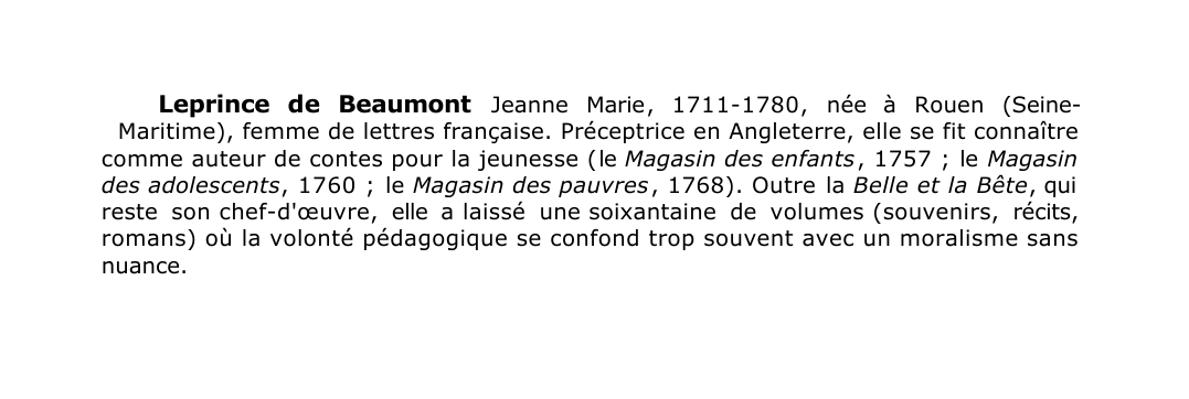 Prévisualisation du document Leprince de Beaumont Jeanne Marie , 1711-1780, née à Rouen (SeineMaritime), femme de lettres française.