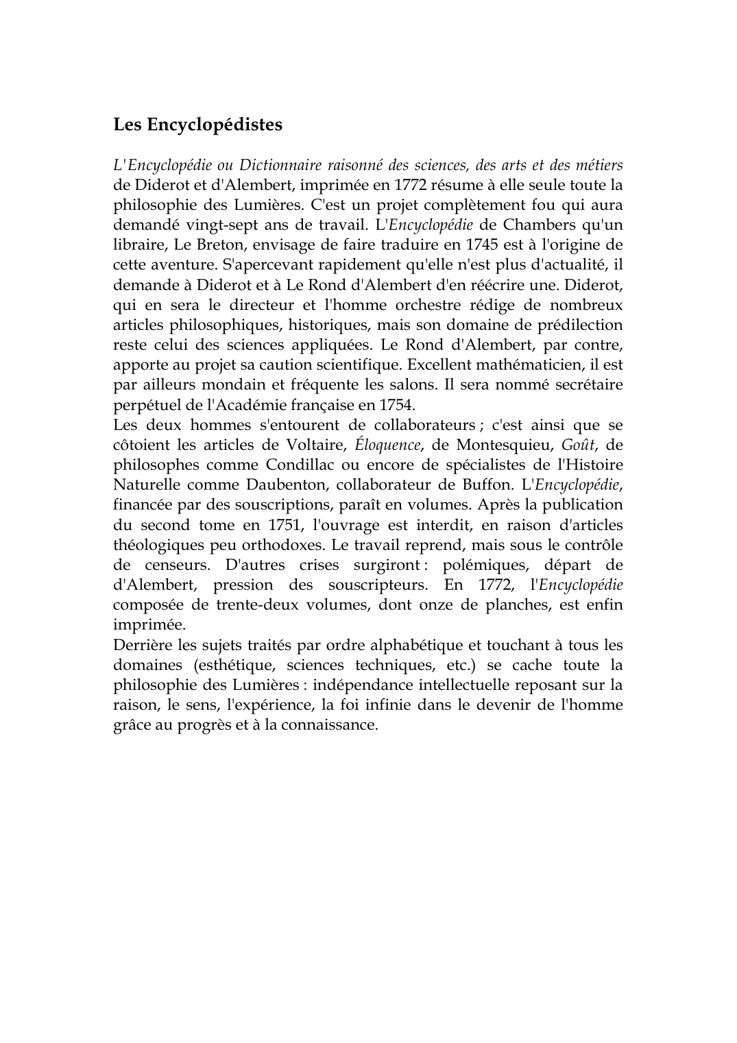 Prévisualisation du document Les Encyclopédistes: L'Encyclopédie ou Dictionnaire raisonné des sciences, des arts et des métiersde Diderot et d'Alembert, imprimée en 1772 résume à elle seule toute laphilosophie des Lumières.