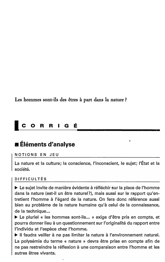 Prévisualisation du document Les hommes sont-ils des êtres à part dans la nature ?

lcoRRIGÉ

■ Éléments d'analyse
NOTIONS EN JEU

La nature...