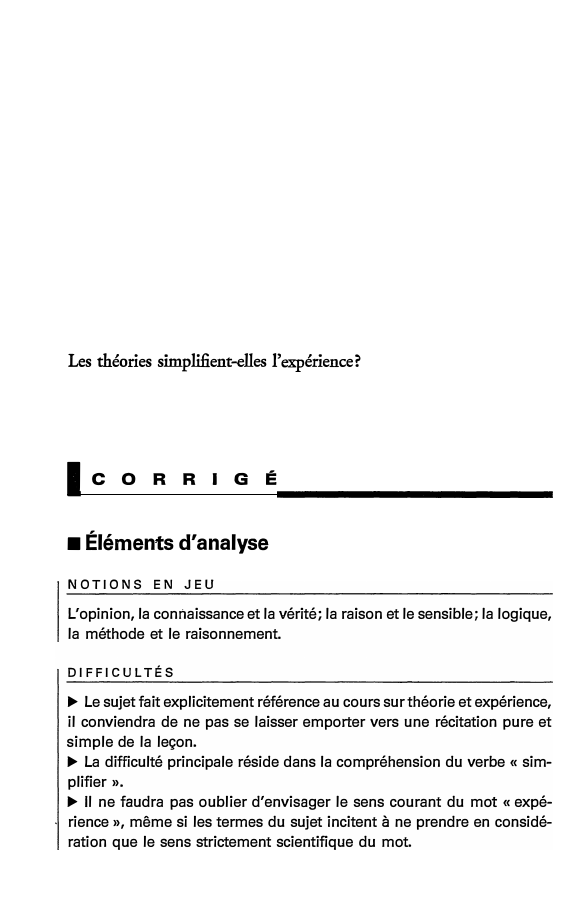 Prévisualisation du document Les théories simplifient-elles l'expérience?

lcoRRIGÉ

■ Éléments d'analyse
NOTIONS EN

JEU

L'opinion, la connaissance et la vérité; la raison et...