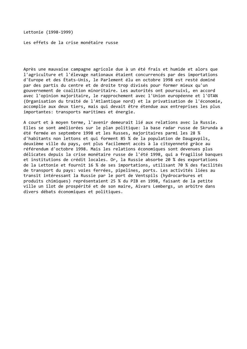 Prévisualisation du document Lettonie (1998-1999)
Les effets de la crise monétaire russe

Après une mauvaise campagne agricole due à un été frais et...