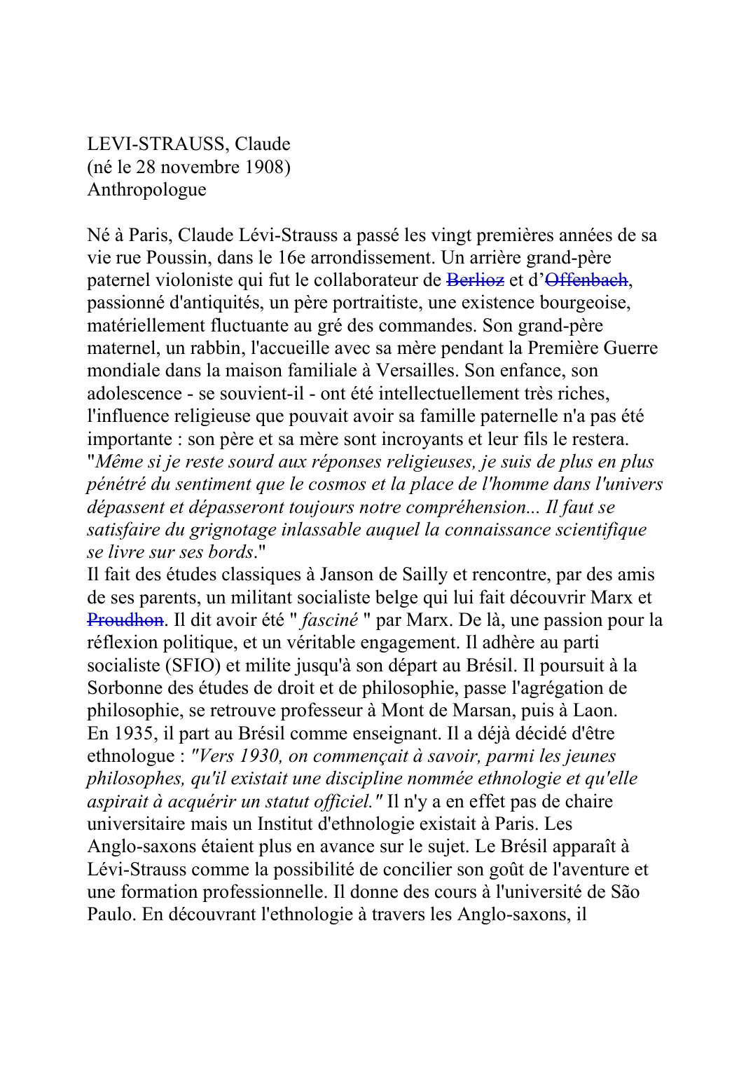 Prévisualisation du document LEVI-STRAUSS, Claude (né le 28 novembre 1908) Anthropologue  Né à Paris, Claude Lévi-Strauss a passé les vingt premières années de sa vie rue Poussin, dans le 16e arrondissement.