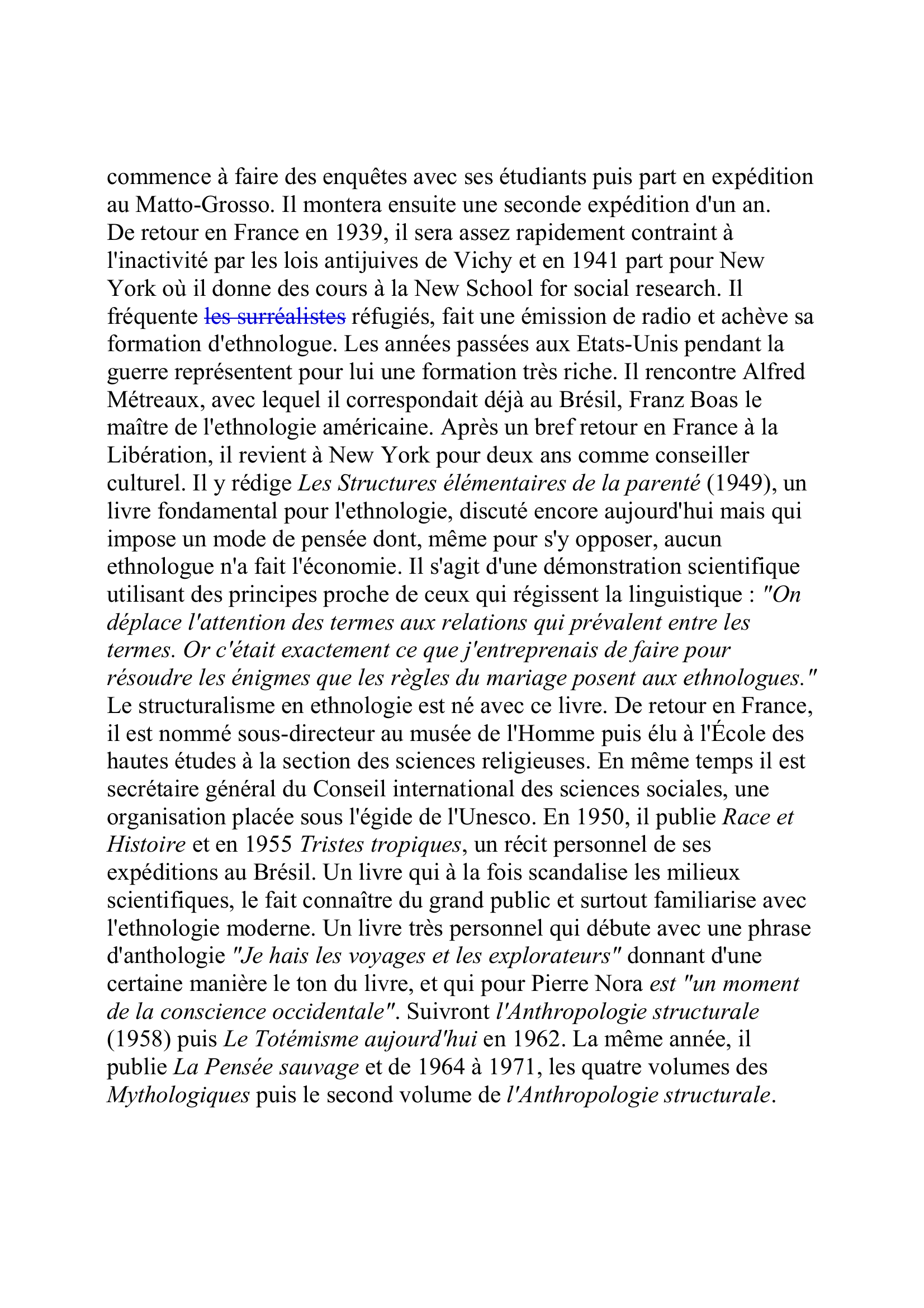 Prévisualisation du document LEVI-STRAUSS, Claude
(né le 28 novembre 1908)
Anthropologue
Né à Paris, Claude Lévi-Strauss a passé les vingt premières années de sa
vie rue Poussin, dans le 16e arrondissement.