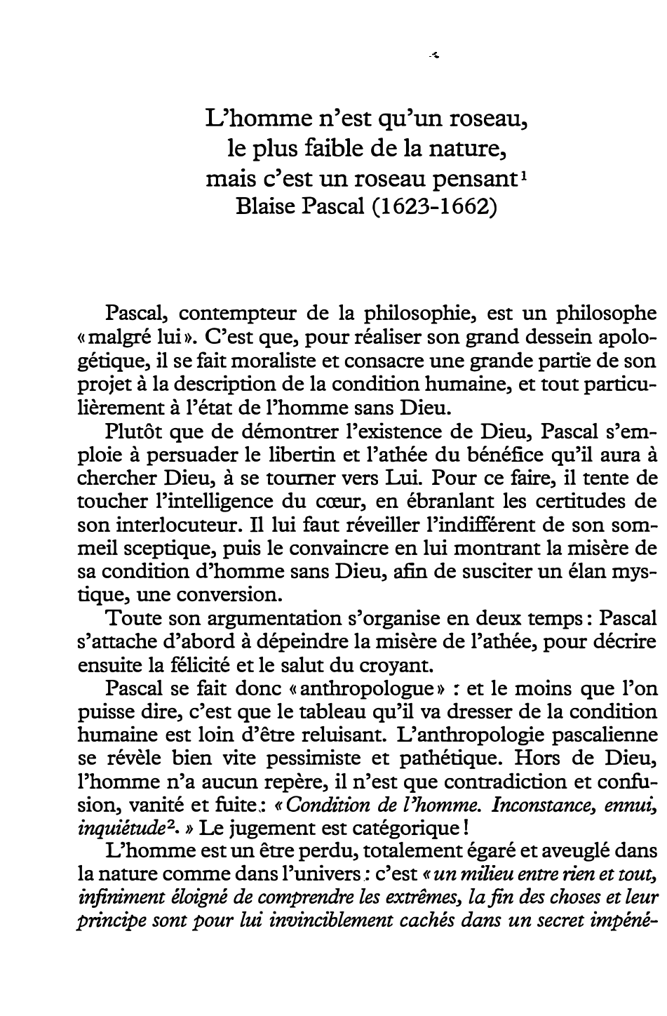 Prévisualisation du document L'homme n'est qu'un roseau, le plus faible de la nature, mais c'est un roseau pensant - Blaise Pascal (1623-1662)