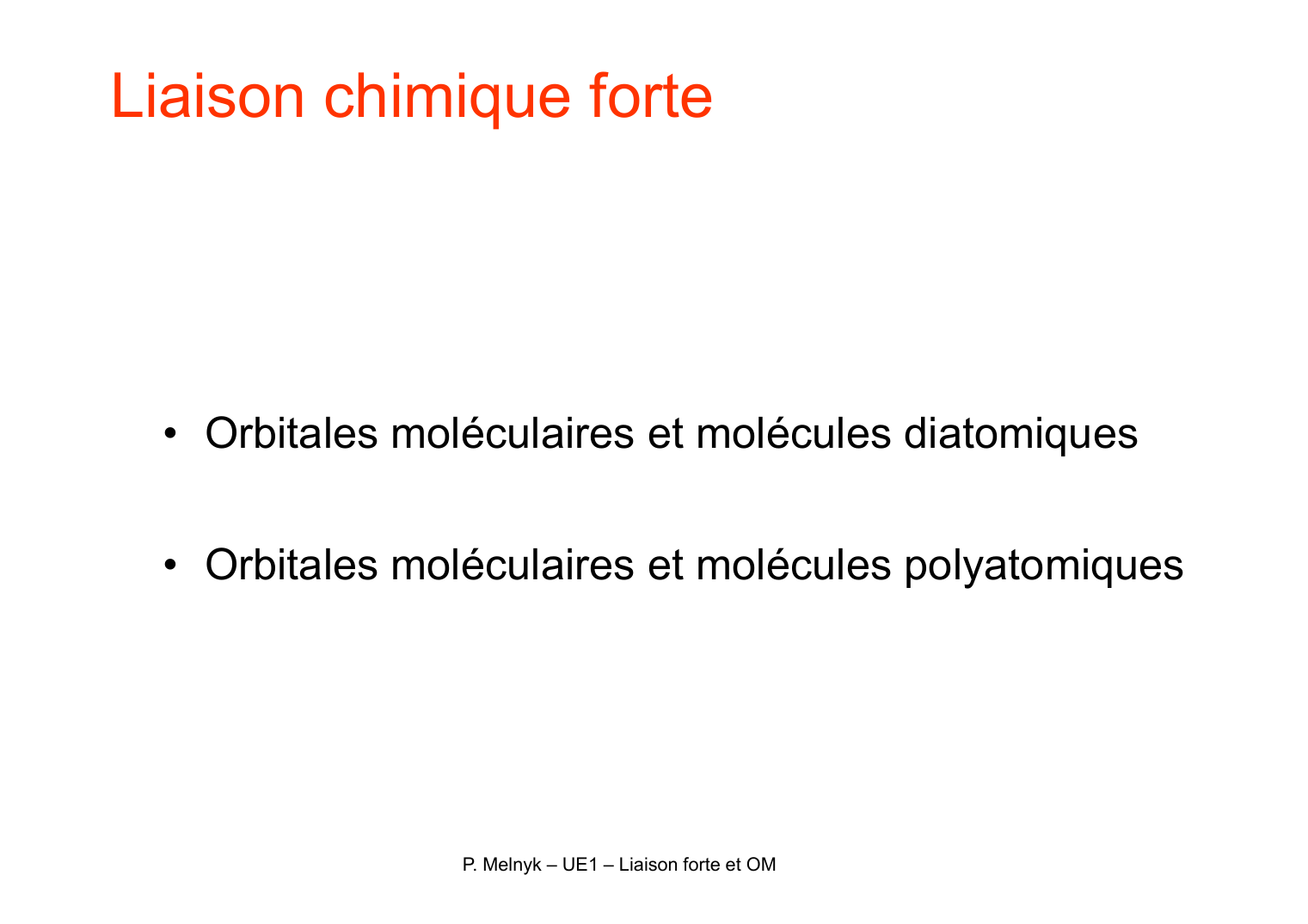 Prévisualisation du document Liaison chimique forteo Orbitales moléculaires et molécules diatomiqueso Orbitales moléculaires et molécules polyatomiquesP.