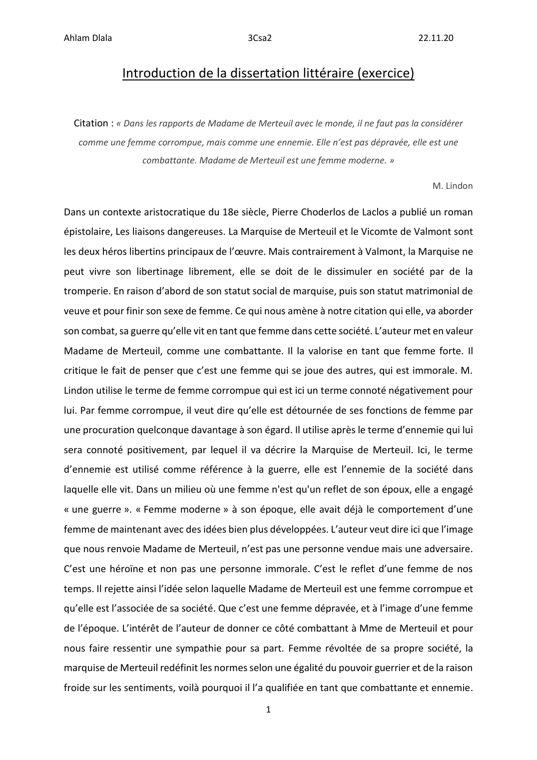 Prévisualisation du document Liaisons dangereuses dissertation: «Dans les rapports de Madame de Merteuil avec le monde, il ne faut pas la considérer comme une femme corrompue, mais comme une ennemie. Elle n’est pas dépravée, elle est une combattante. Madame de Merteuil est une femme moderne.»