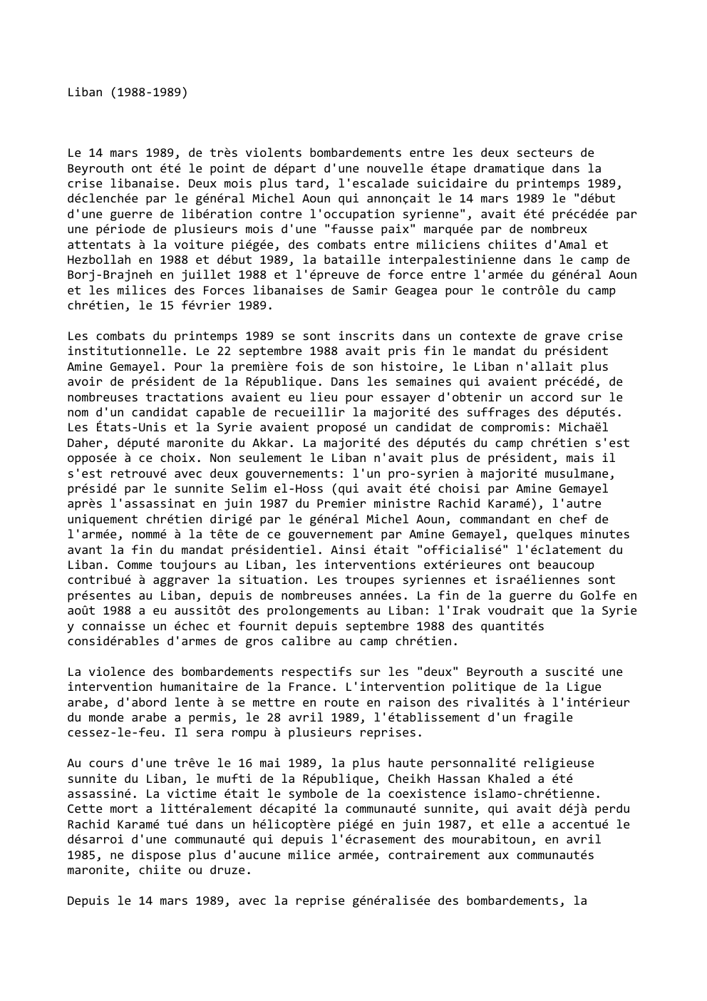 Prévisualisation du document Liban (1988-1989)

Le 14 mars 1989, de très violents bombardements entre les deux secteurs de
Beyrouth ont été le point...