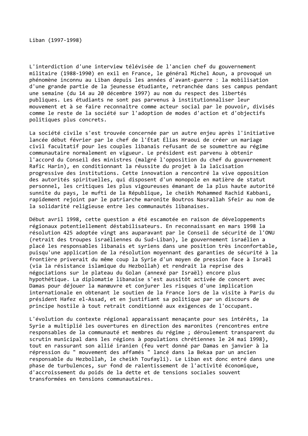 Prévisualisation du document Liban (1997-1998)

L'interdiction d'une interview télévisée de l'ancien chef du gouvernement
militaire (1988-1990) en exil en France, le général Michel...
