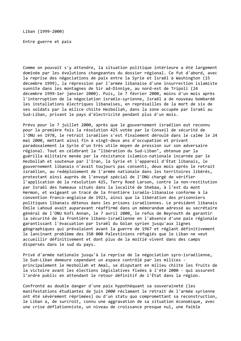 Prévisualisation du document Liban (1999-2000)
Entre guerre et paix

Comme on pouvait s'y attendre, la situation politique intérieure a été largement
dominée par...