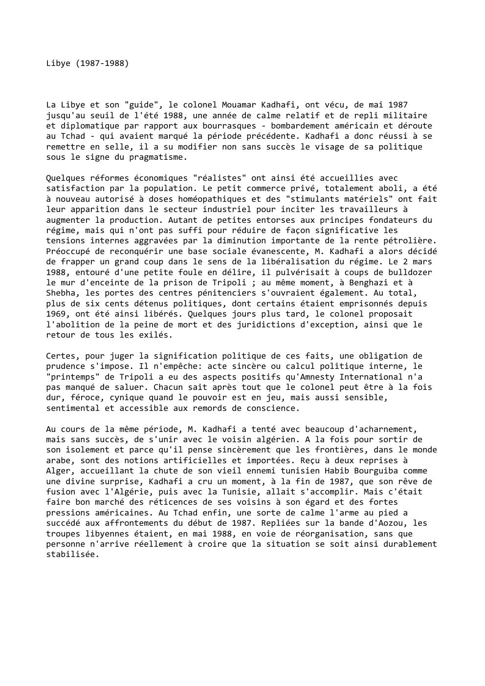 Prévisualisation du document Libye (1987-1988)

La Libye et son "guide", le colonel Mouamar Kadhafi, ont vécu, de mai 1987
jusqu'au seuil de l'été...