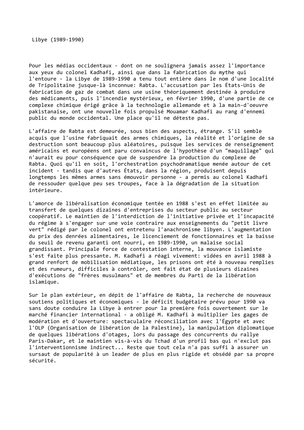 Prévisualisation du document Libye (1989-1990)

Pour les médias occidentaux - dont on ne soulignera jamais assez l'importance
aux yeux du colonel Kadhafi, ainsi...