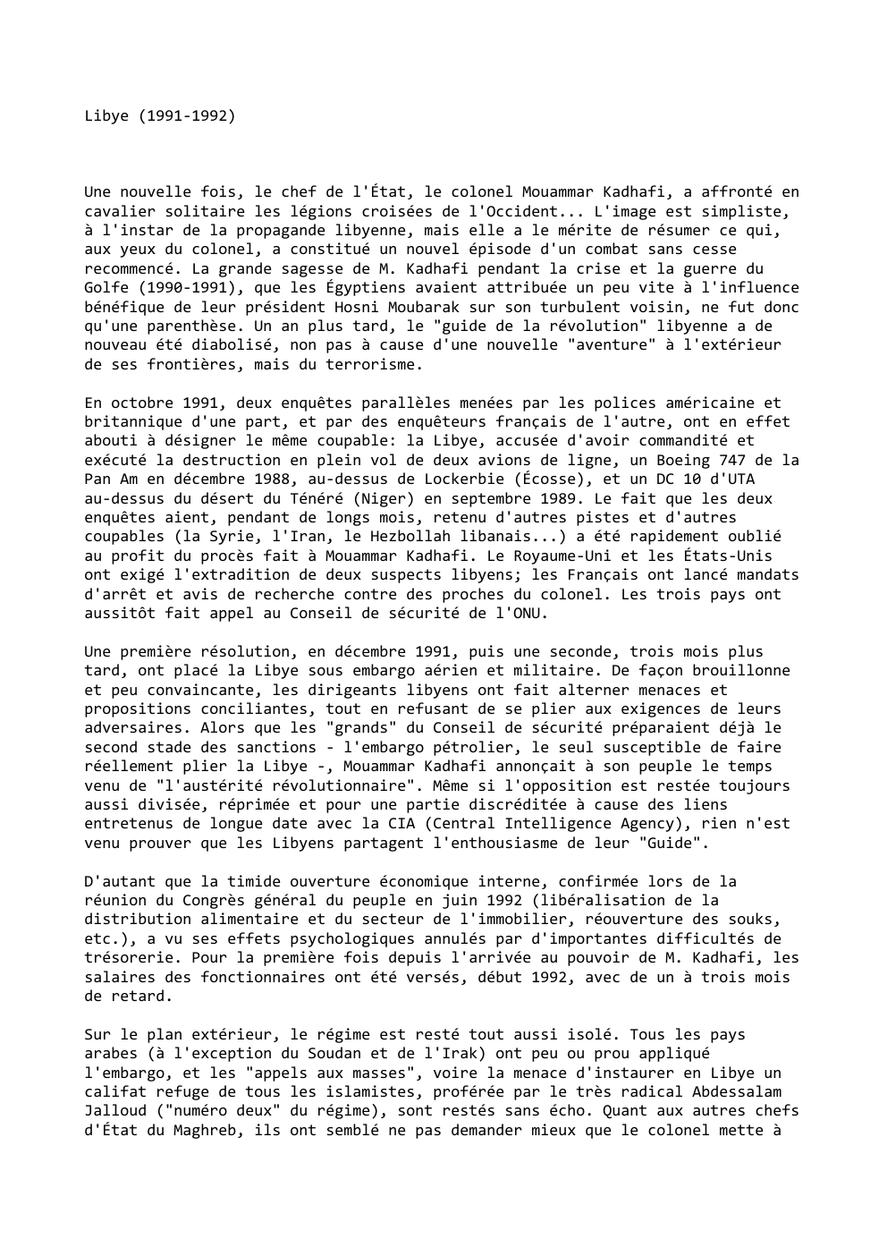 Prévisualisation du document Libye (1991-1992)

Une nouvelle fois, le chef de l'État, le colonel Mouammar Kadhafi, a affronté en
cavalier solitaire les légions...
