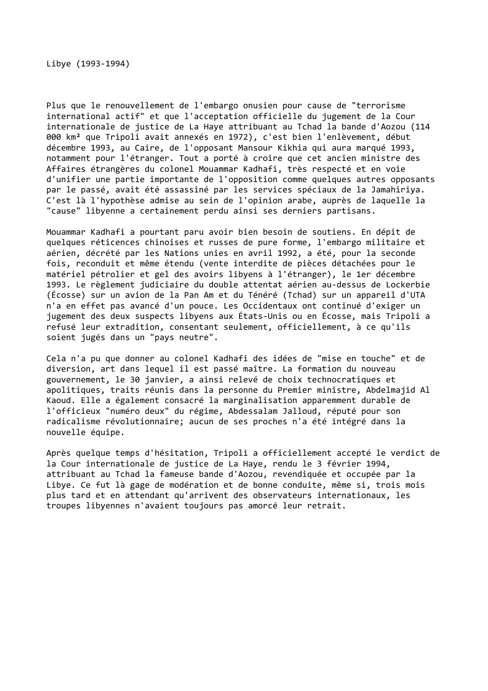 Prévisualisation du document Libye (1993-1994)

Plus que le renouvellement de l'embargo onusien pour cause de "terrorisme
international actif" et que l'acceptation officielle du...