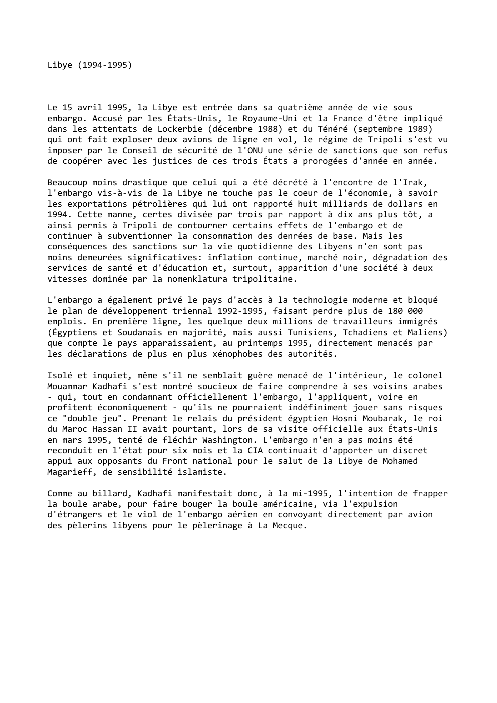 Prévisualisation du document Libye (1994-1995)

Le 15 avril 1995, la Libye est entrée dans sa quatrième année de vie sous
embargo. Accusé par...