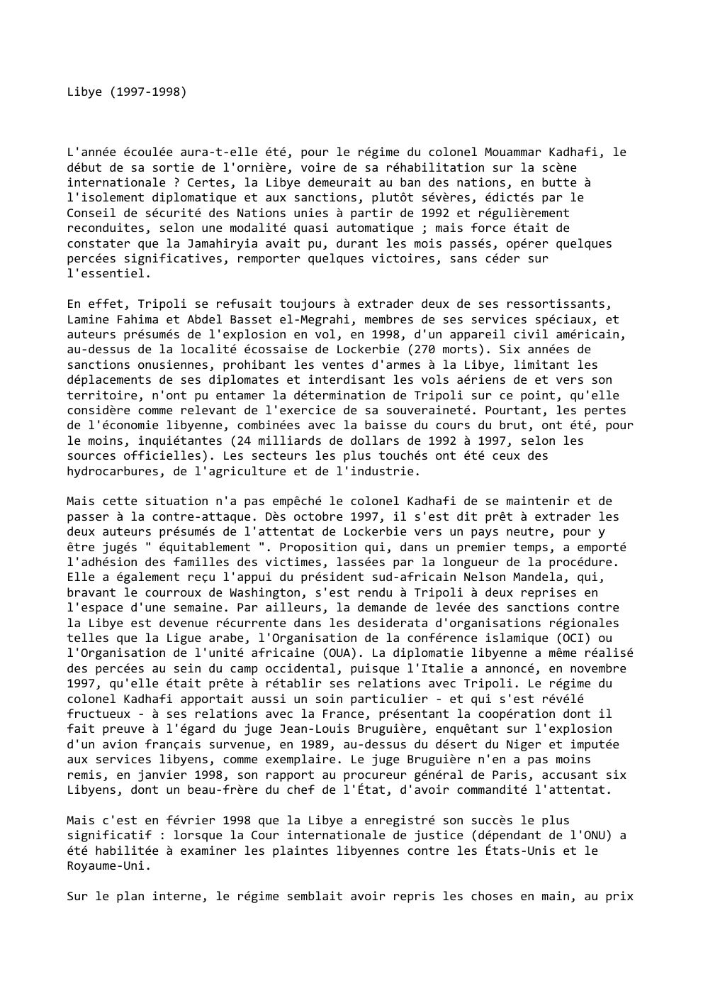 Prévisualisation du document Libye (1997-1998)

L'année écoulée aura-t-elle été, pour le régime du colonel Mouammar Kadhafi, le
début de sa sortie de l'ornière,...