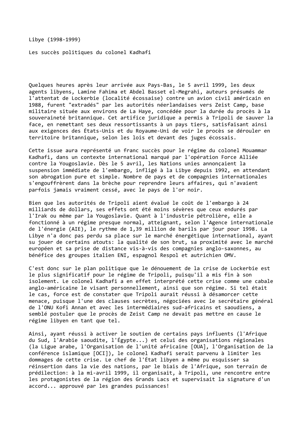 Prévisualisation du document Libye (1998-1999)
Les succès politiques du colonel Kadhafi

Quelques heures après leur arrivée aux Pays-Bas, le 5 avril 1999, les...
