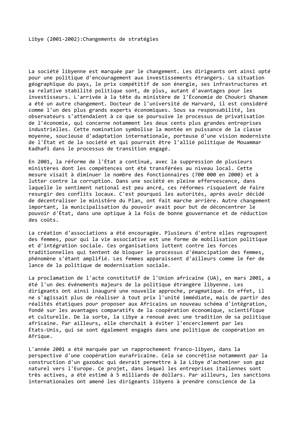 Prévisualisation du document Libye (2001-2002):Changements de stratégies

La société libyenne est marquée par le changement. Les dirigeants ont ainsi opté
pour une politique...