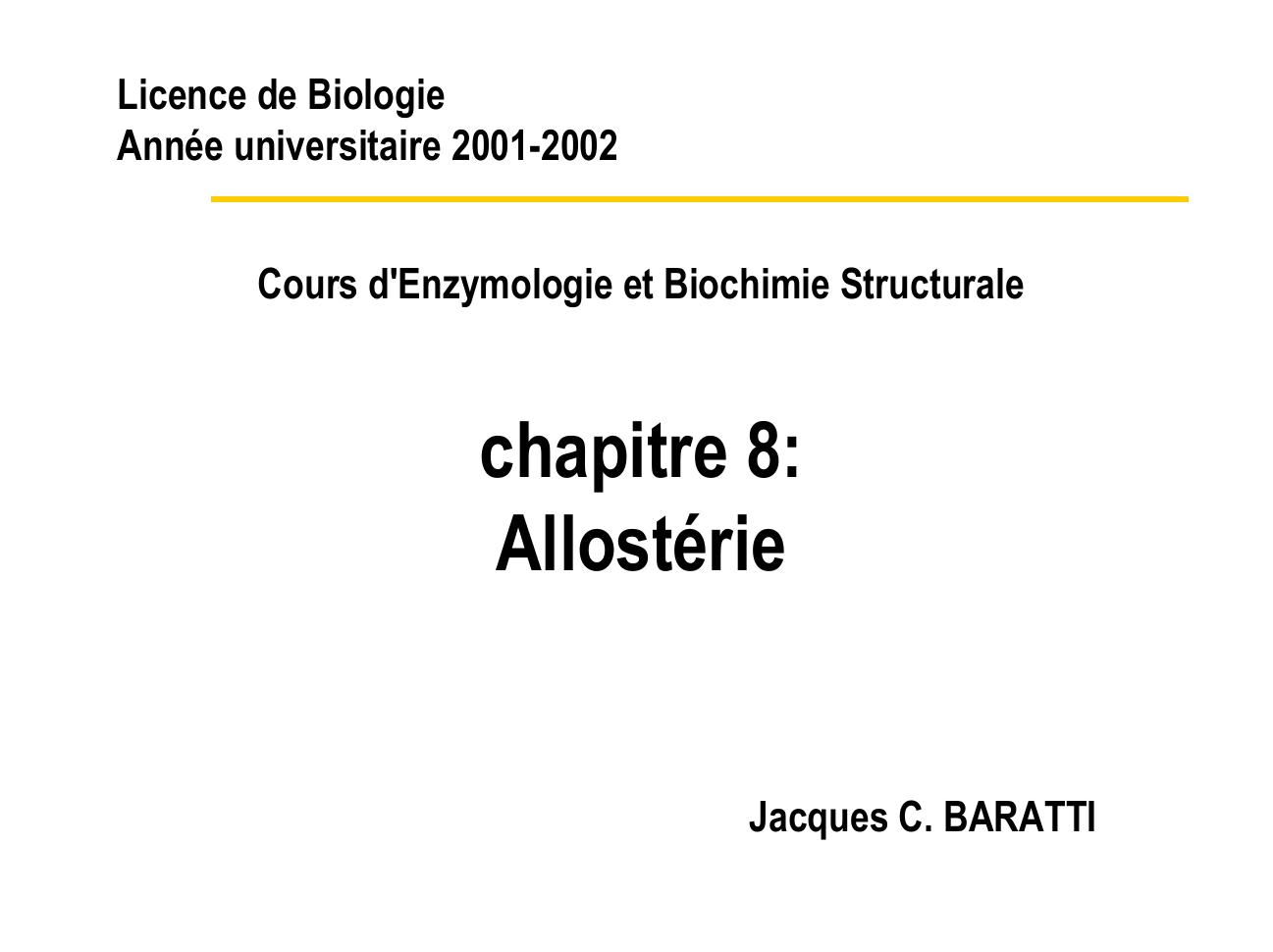 Prévisualisation du document Licence de BiologieAnnée universitaire 2001-2002Cours d'Enzymologie et Biochimie Structuralechapitre 8:AllostérieJacques C.