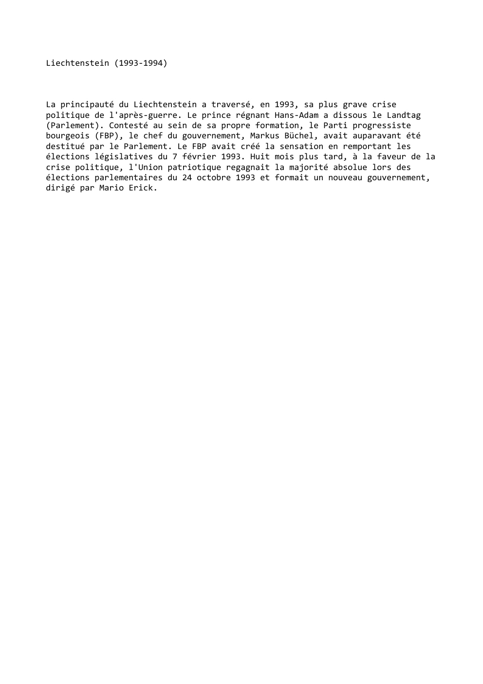 Prévisualisation du document Liechtenstein (1993-1994)

La principauté du Liechtenstein a traversé, en 1993, sa plus grave crise
politique de l'après-guerre. Le prince régnant...