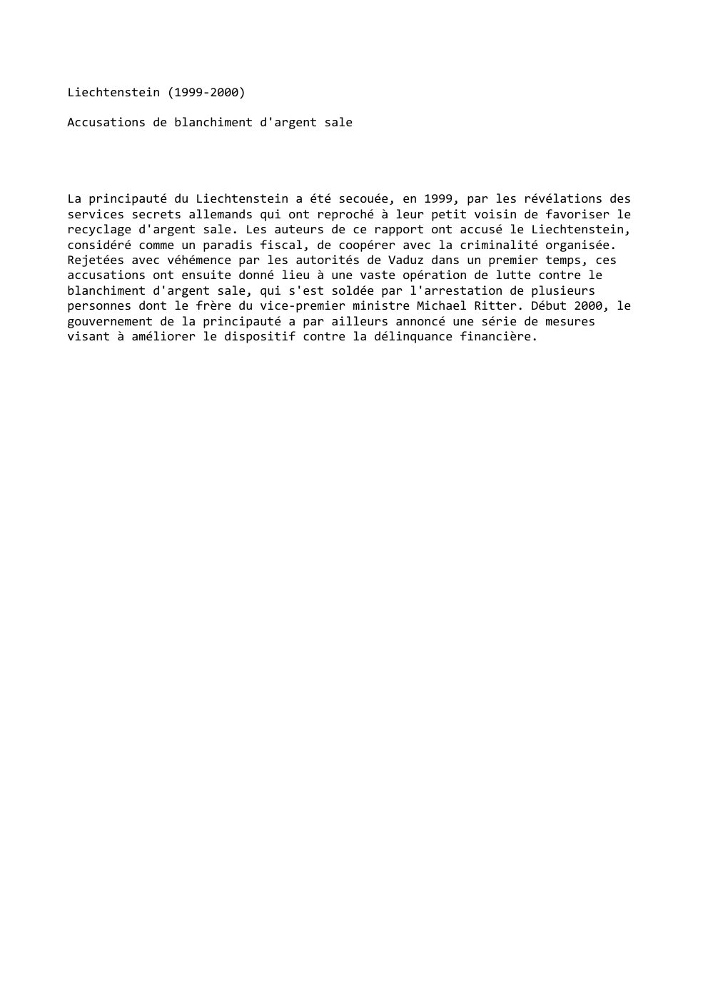 Prévisualisation du document Liechtenstein (1999-2000)
Accusations de blanchiment d'argent sale

La principauté du Liechtenstein a été secouée, en 1999, par les révélations des...