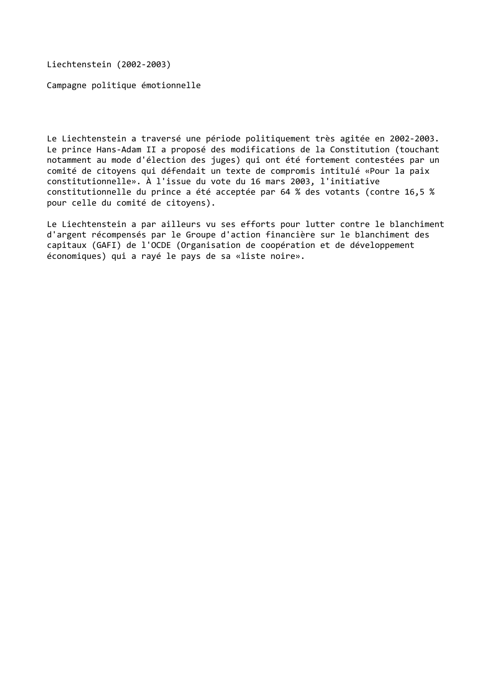 Prévisualisation du document Liechtenstein (2002-2003)
Campagne politique émotionnelle

Le Liechtenstein a traversé une période politiquement très agitée en 2002-2003.
Le prince Hans-Adam II...