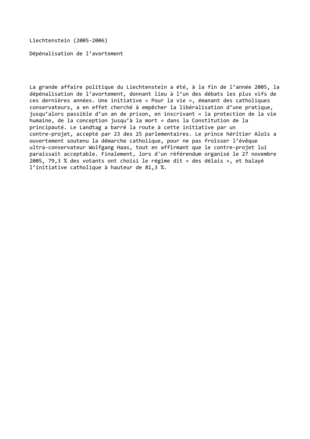 Prévisualisation du document Liechtenstein (2005-2006)
Dépénalisation de l’avortement

La grande affaire politique du Liechtenstein a été, à la fin de l’année 2005, la...