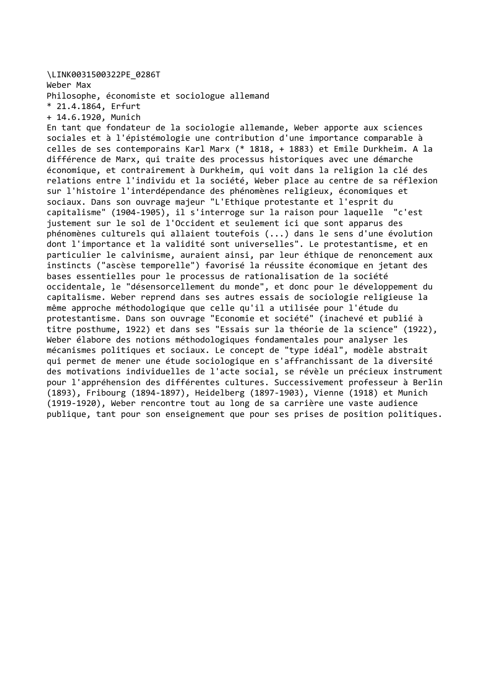 Prévisualisation du document \LINK0031500322PE_0286T
Weber Max
Philosophe, économiste et sociologue allemand
* 21.4.1864, Erfurt
+ 14.6.1920, Munich
En tant que fondateur de la...