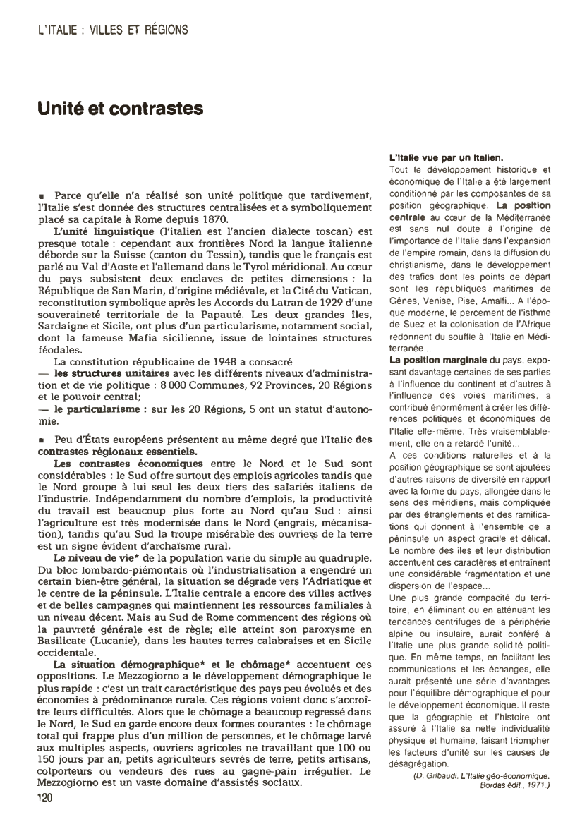 Prévisualisation du document L'ITALIE: VILLES ET RÉGIONS

Unité et contrastes

■ Parce qu'elle n'a réalisé son unité politique que tardivement,
l'Italie s'est donnée...