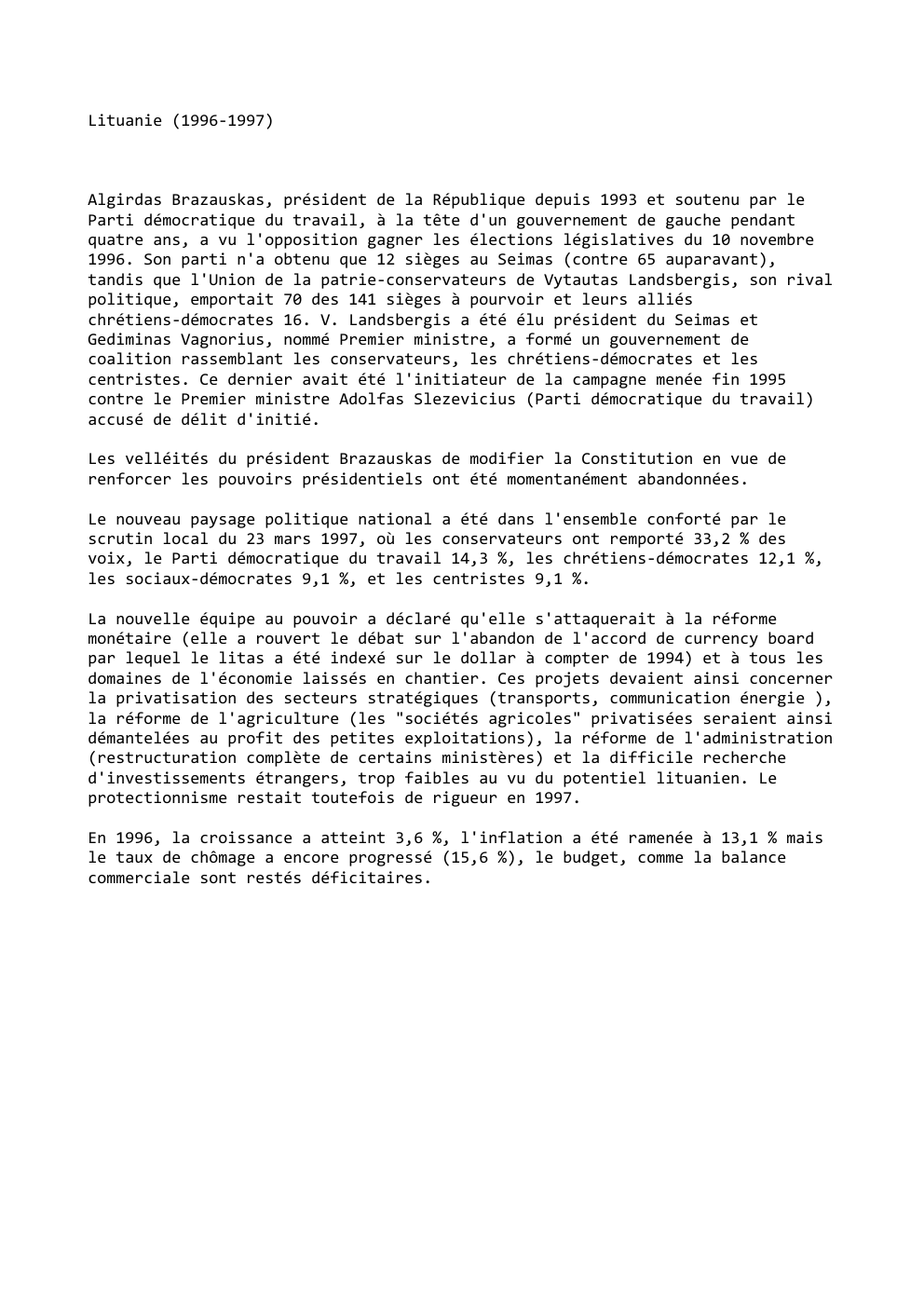 Prévisualisation du document Lituanie (1996-1997)

Algirdas Brazauskas, président de la République depuis 1993 et soutenu par le
Parti démocratique du travail, à la...